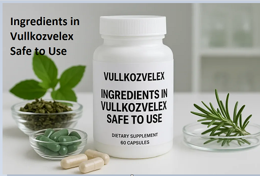 Ingredients in Vullkozvelex Safe to Use