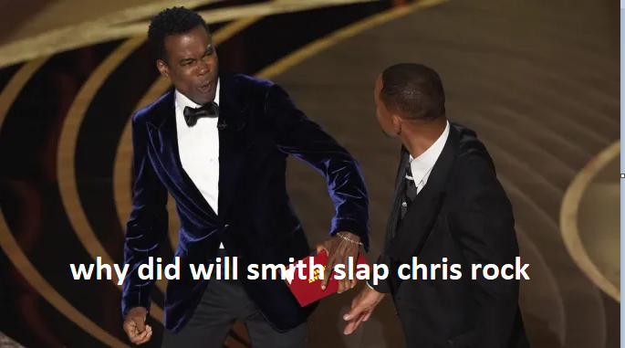 Why Did Will Smith Slap Chris Rock