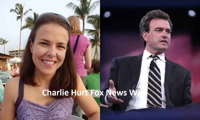 Charlie Hurt Fox News Wife