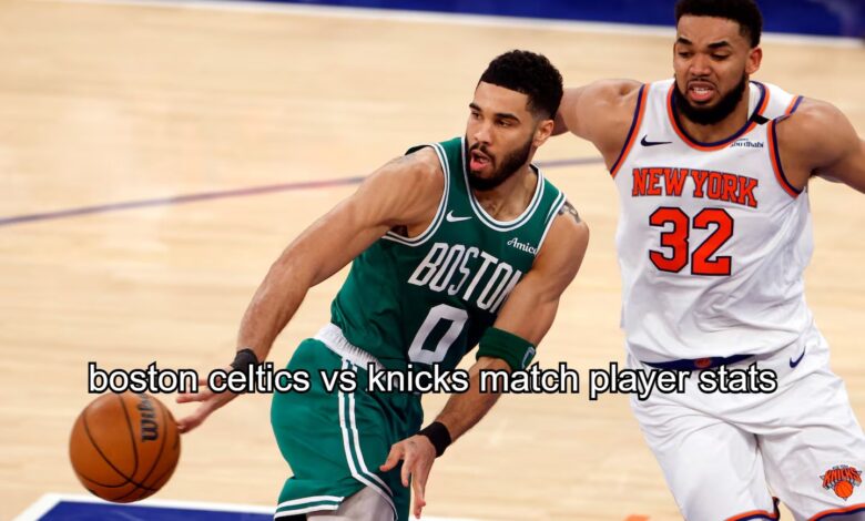 Boston Celtics vs Knicks Match Player Stats
