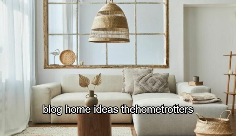 Blog Home Ideas TheHometrotters