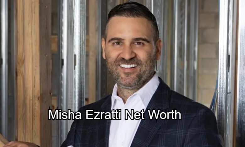 Misha Ezratti Net Worth