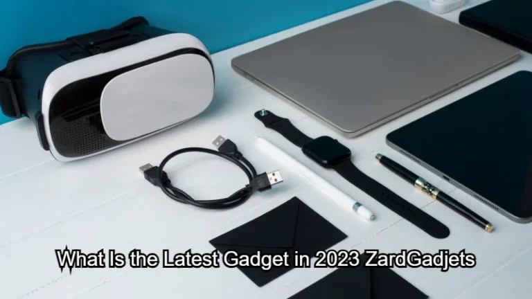 What Is the Latest Gadget in 2023 ZardGadjets