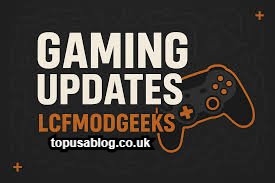 Gaming Updates LCFModGeeks
